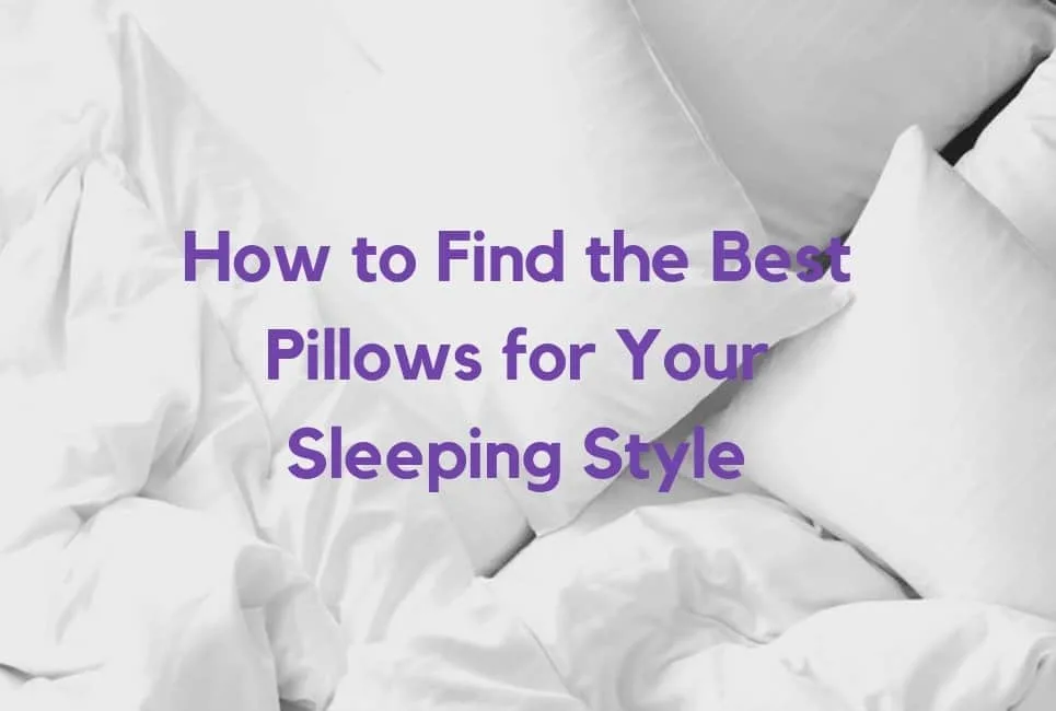 How to Find the Best Pillows for Your Sleeping Style