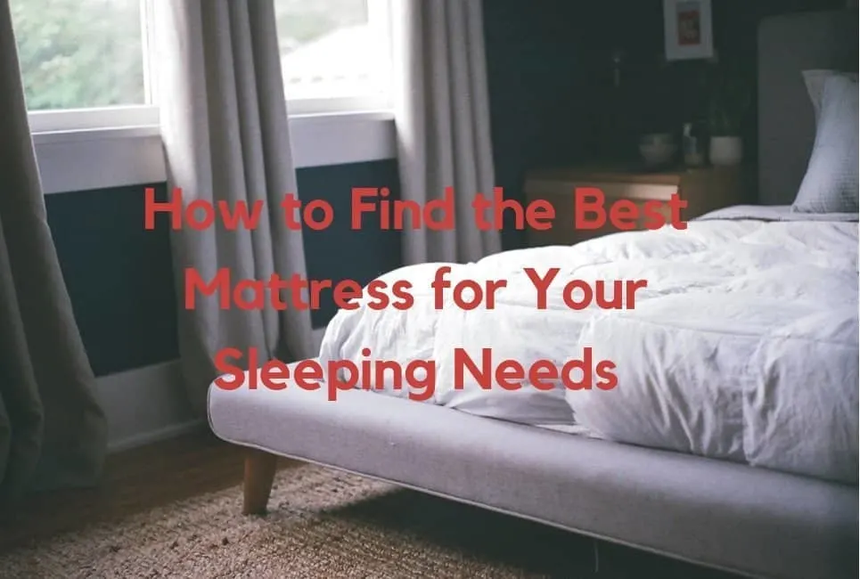 How to Find the Best Mattress for Your Sleeping Needs
